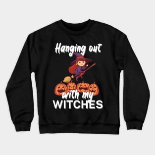 Hanging out with my witches Crewneck Sweatshirt